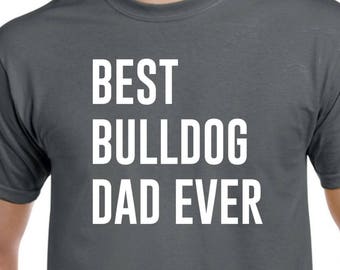 Best Bulldog Dad Ever - Bulldog Dad - Bulldog Shirt