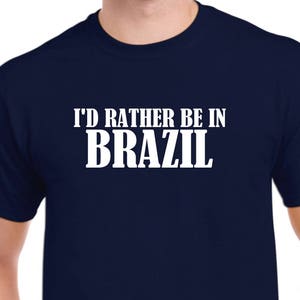 I&#39;d Rather Be in Brazil - Brazil Shirt