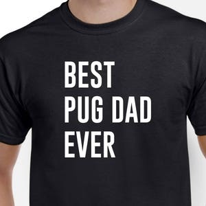 Best Pug Dad Ever - Pug Dad Shirt - Pug Shirt