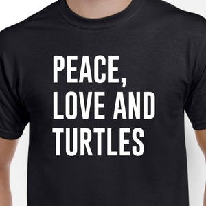 Peace Love and Turtles - Turtle Shirt