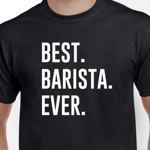 Best Barista Ever - Barista Shirt - Barista Gift