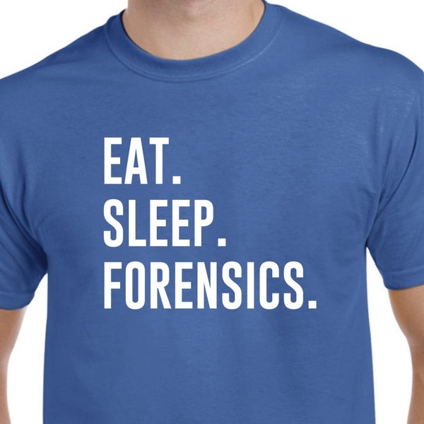 Forensics Shirt - Eat Sleep Forensics - Forensic Scientist