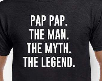 Pap Pap Gift - Pap Pap Shirt - Pap Pap the Man the Myth the Legend - Fathers Day Gift