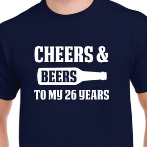 26th Birthday Gift - Cheers and Beers to my 26 Years - 26th Birthday Shirt