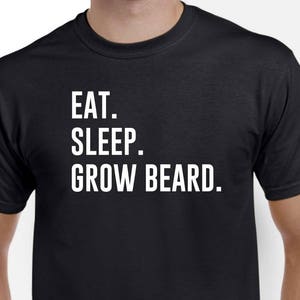 Funny Beard Shirt - Eat Sleep Grow Beard - Beard Gift - Bearded Man