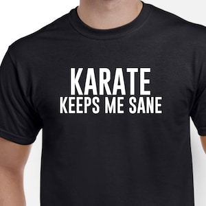 Karate Keeps Me Sane - Karate Shirt - Karate Gift