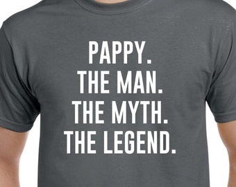 Pappy Shirt - Pappy Gift - Pappy the Man the Myth the Legend - Gift for Pappy - Fathers Day Gift