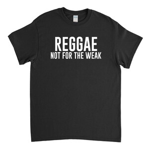 Reggae Shirt - Reggae Not for the Weak - Cadeau Reggae