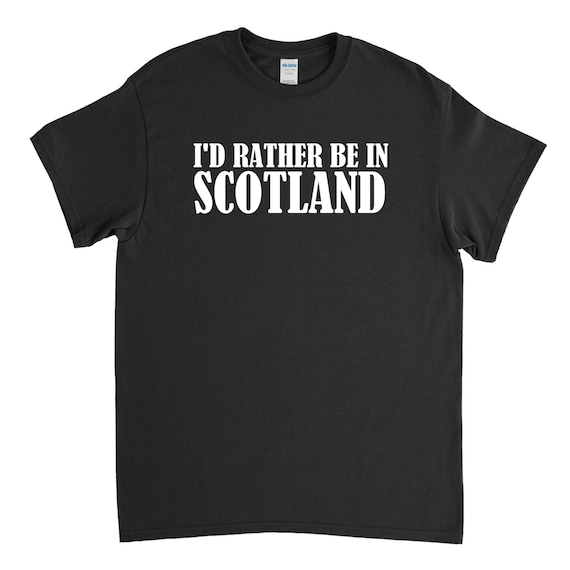 I'd Rather Be in Scotland - Scotland Shirt - Scotland Gift