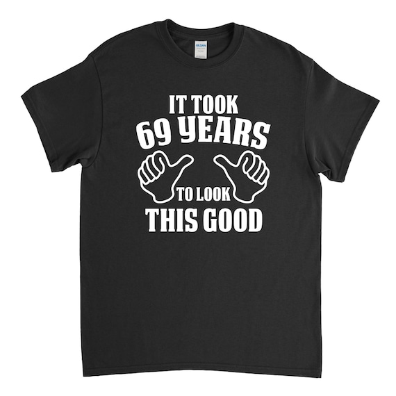 69th Birthday Gift - 69th Birthday Shirt - It Took to 69 Years to