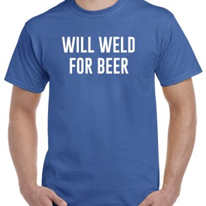 Funny Welder Shirt Will Weld For Beer Welder Gift Welding image 4