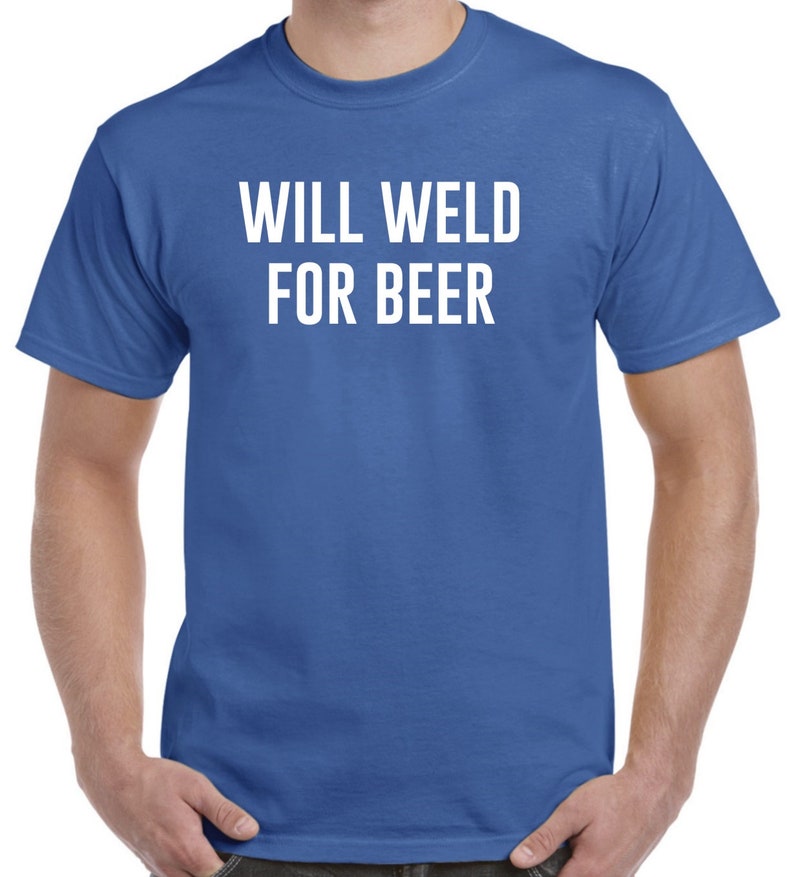 Funny Welder Shirt Will Weld For Beer Welder Gift Welding image 4