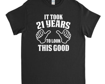 21st Birthday Gift - It Took 21 Years To Look This Good - 21st Birthday T Shirt - 21st Birthday Party - Gift for Him - Boyfriend Gift