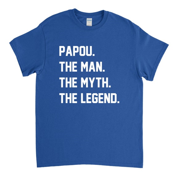 Papou The Man The Myth The Legend Dad Gift T-Shirt Papou The Man The Myth The Legend Dad Gift T-Shirt
