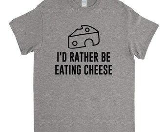 I'd Rather Be Eating Cheese, Cheese Lover, Cheese Shirt, Cheese Gift