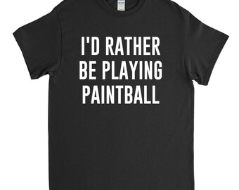 Paintball Shirt - Paintball Gift - I'd Rather Be Playing Paintball