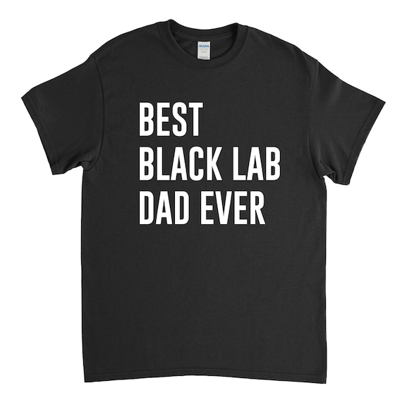 Best Black Lab Dad Ever - Black Lab Shirt