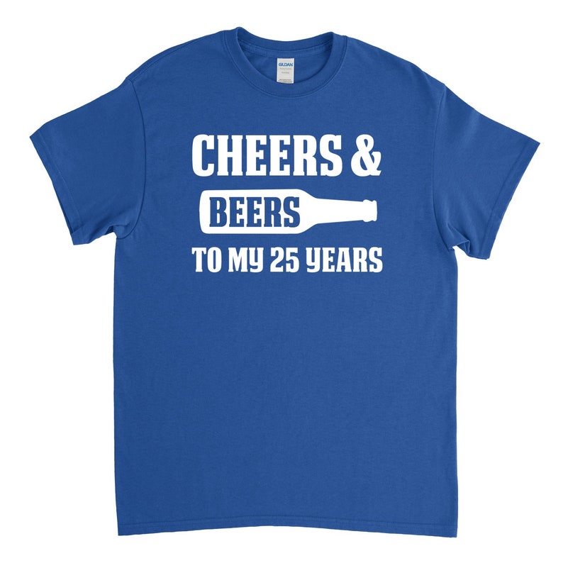 25th Birthday Gift Cheers and Beers to my 25 Years 25th Birthday Shirt image 4
