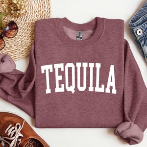 Tequila Sweatshirt, Tequila Gift, Tequila Drinker, Tequila Pullover, Crewneck Sweatshirt