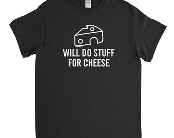 Will do Stuff for Cheese, Cheese Shirt, Funny Cheese Gift, Cheese Maker, Cheese Lover, Unisex Shirt