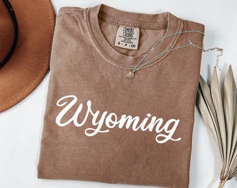 Wyoming Shirt, Wyoming Gift, Wyoming Native, Wyoming Home State, Gift for Her, Travel Shirt, Comfort Colors®
