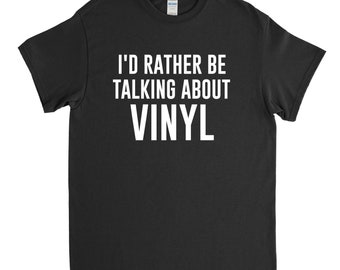 Vinyl Shirt, Vinyl Records, Record Collector, Vinyl Gift, I'd Rather Be Talking about Vinyl