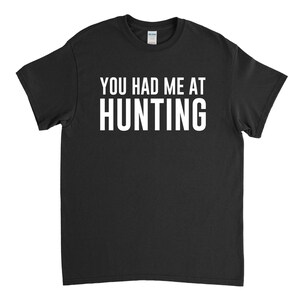 Hunter Shirt - Hunter Gift - Hunting Shirt - You Had Me at Hunting