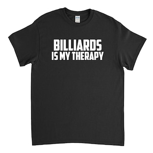 Billiards Shirt - Billiards is My Therapy - Billiards Gift