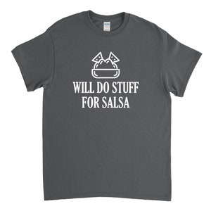 Will Do Stuff for Salsa, Funny Salsa Shirt, Salsa T Shirt, Chips and Salsa, Mexican Food, Snack Food