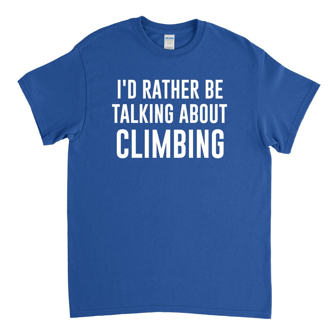 Rock Climbing Shirt, Rock Climber Gift, Climbing Tshirt, I'd Rather Be