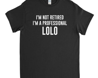 Lolo Shirt - I'm Not Retired I'm A Professional - New Lolo Gift