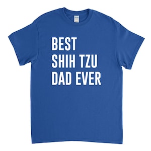 Best Shih Tzu Dad Ever - Shih Tzu Shirt - Shih Tzu Dad