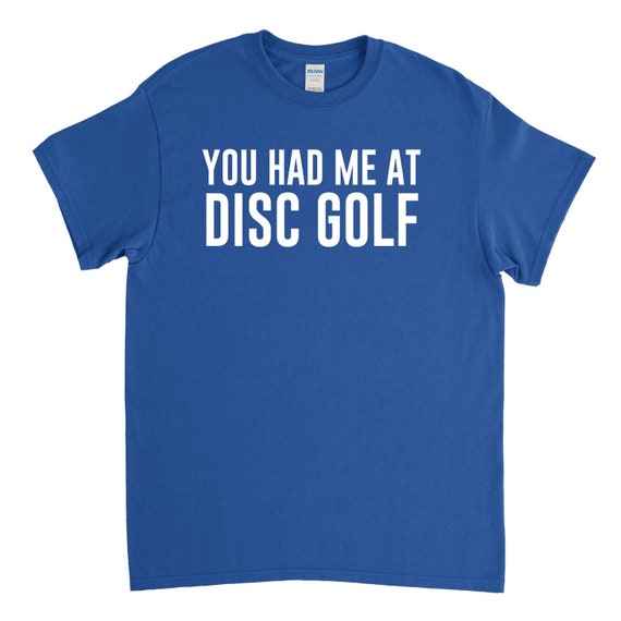 Disc Golf Shirt - Disc Golfer Gift - You Had me at Disc Golf - Disc Golfing