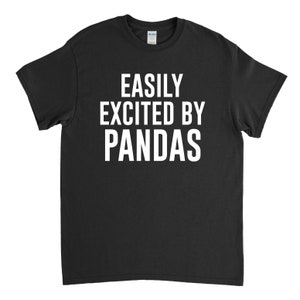 Panda Shirt, Panda Lover, Panda Gift, Easily Excited by Pandas