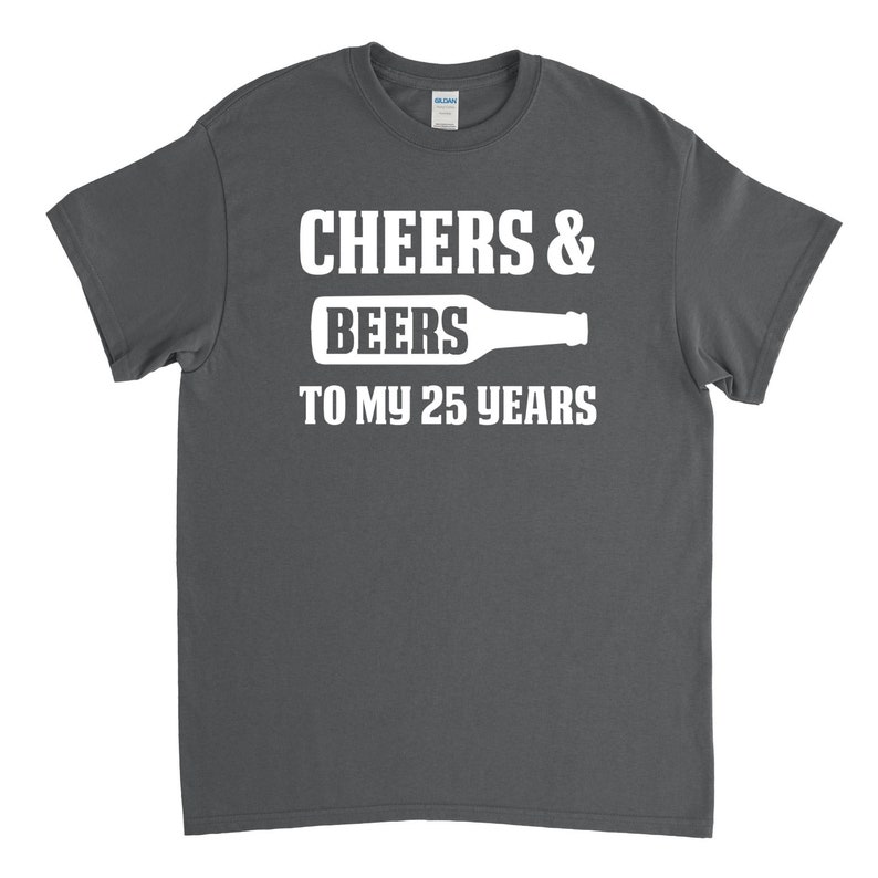 25th Birthday Gift Cheers and Beers to my 25 Years 25th Birthday Shirt image 2