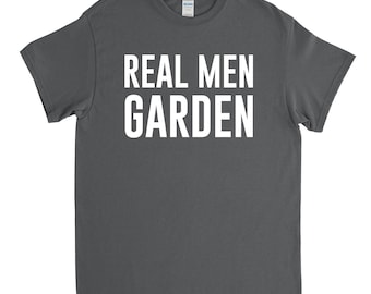 Gardener Gift - Gardener Shirt - Real Men Garden - Gardening Shirt - Gardener Tshirt