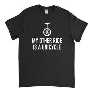 My Other Ride is Unicycle, Unicycle Shirt, Unicycle T Shirt, Unicyclist Shirt, Unicycling, Funny Unicycle Gift