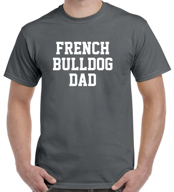 French Bulldog Dad Shirt - French Bulldog Shirt - French Bulldog Gift