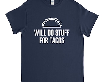 Taco Shirt, Will do Stuff for Tacos, Taco Lover, Mexican Food, Funny Taco T Shirt