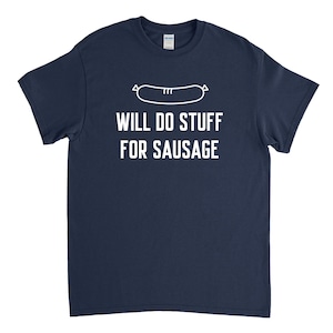Will do Stuff for Sausage, Sausage T Shirt, Sausage Gift, Funny Sausage, BBQ Food