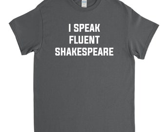 Shakespeare Shirt, Shakespeare Gift, I Speak Fluent Shakespeare, Romeo and Juliet