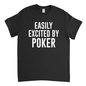 Poker Shirt, Funny Poker Gift, Poker Player, Easily Excited by Poker