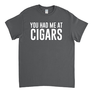 Cigar Shirt - Cigar Lover - Cigar Gift - You Had Me at Cigar