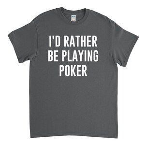 Poker Shirt - Poker Player - Poker Gift I&#39;d Rather Be Playing Poker