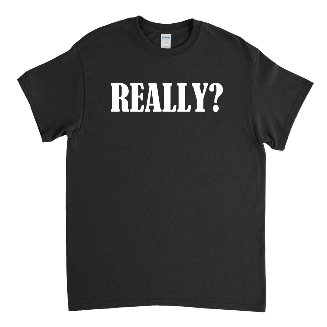 Funny Really T Shirt - Etsy