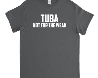 Tuba Shirt - Tuba Not for the Weak - Tuba Player Gift