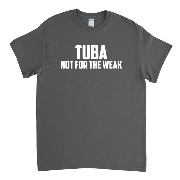 Tuba Shirt - Tuba Not for the Weak - Tuba Player Gift