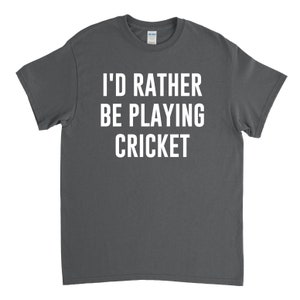 Cricket Shirt - Cricket Gift - Cricket Player - I'd Rather Be Playing Cricket