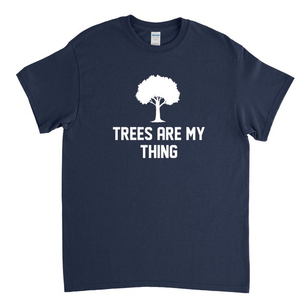 Trees are my Thing, Tree Shirt, Tree Lover, Arborist Shirt, Arborist Gift, Tree Gift