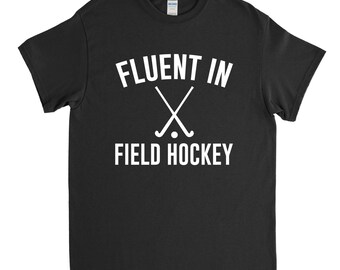 Fluent in Field Hockey, Field Hockey Shirt, Field Hockey Dad, Field Hockey Player, Field Hockey Gift